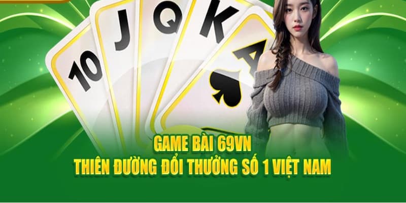 Thế giới game bài trực tuyến không giới hạn tại 69VN