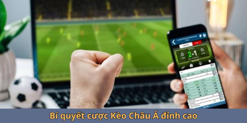 Bí quyết cược Kèo Châu Á đỉnh cao