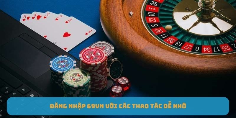 Đăng nhập 69VN với các thao tác dễ nhớ