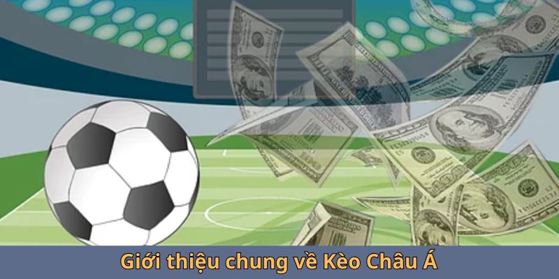 Giới thiệu chung về Kèo Châu Á