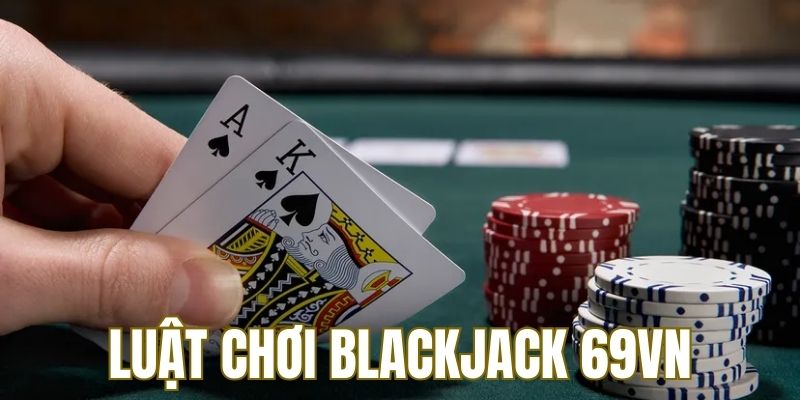 Kiến thức cơ bản về game blackjack 69VN